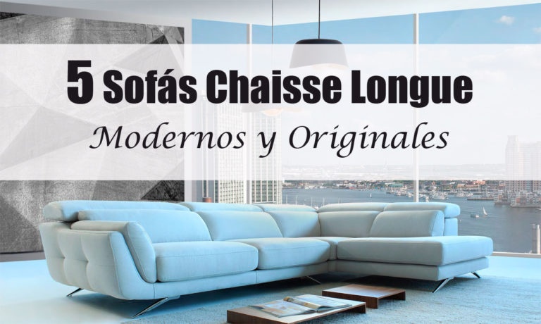 5 Sofás Chaisse Longue Originales y modernos